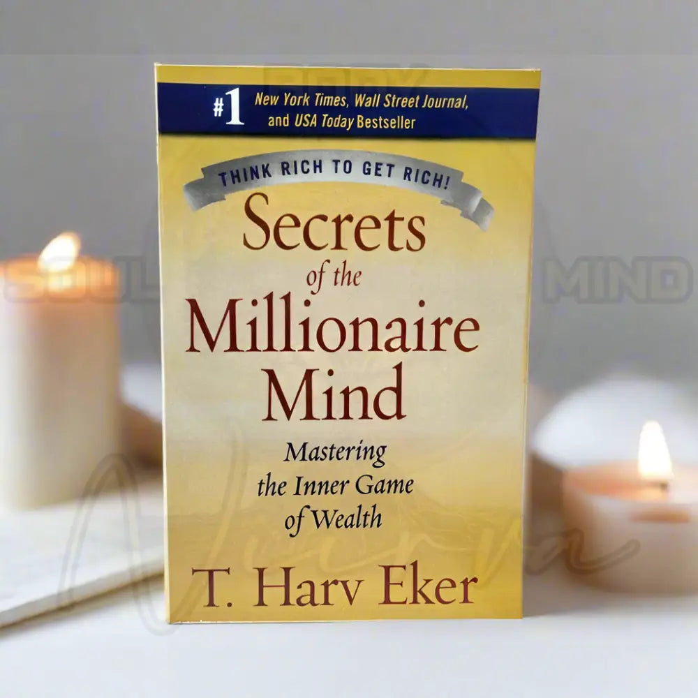 Secrets of The Millionaire Mind: Mastering The Inner Game of Wealth By T. Harv Eker