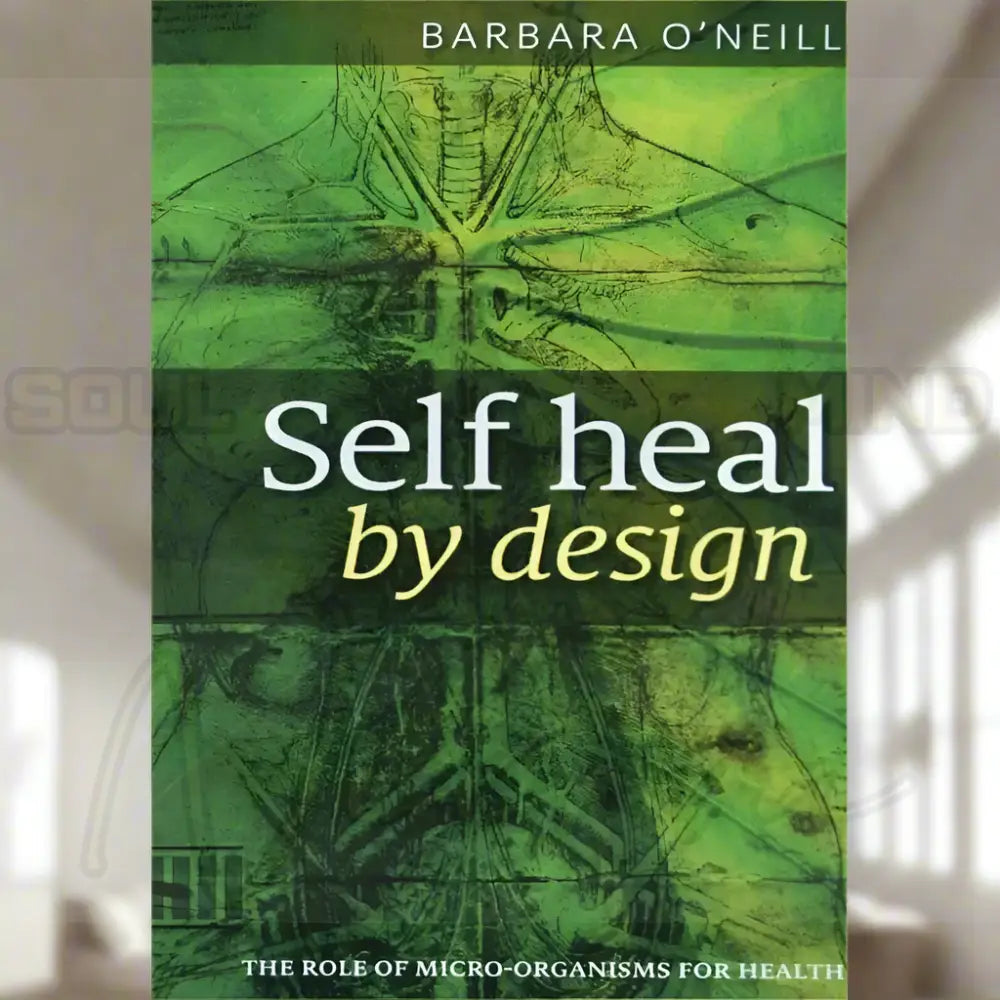 The Role of Micro-Organisms for Health Self Heal By Design By Barbara O’Neill