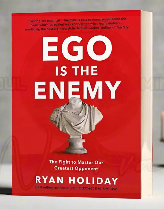 EGO IS THE ENEMY By Ryan Holiday