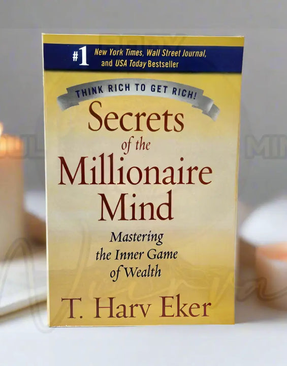 Secrets of The Millionaire Mind: Mastering The Inner Game of Wealth By T. Harv Eker